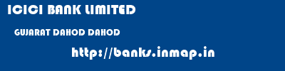 ICICI BANK LIMITED  GUJARAT DAHOD DAHOD   banks information 
